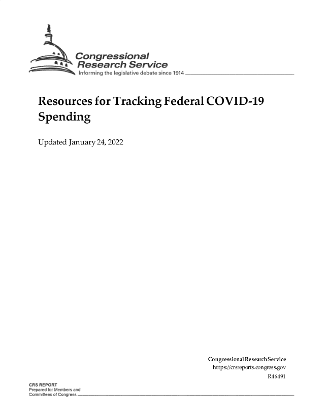 handle is hein.crs/govehox0001 and id is 1 raw text is: Congressional
R.fesearch Service
Resources for Tracking Federal COVID-19
Spending
Updated January 24, 2022

Congressional Research Service
https://crsreports.congress.gov
R46491

CRS REPORT
Crnmttees of ogrs


