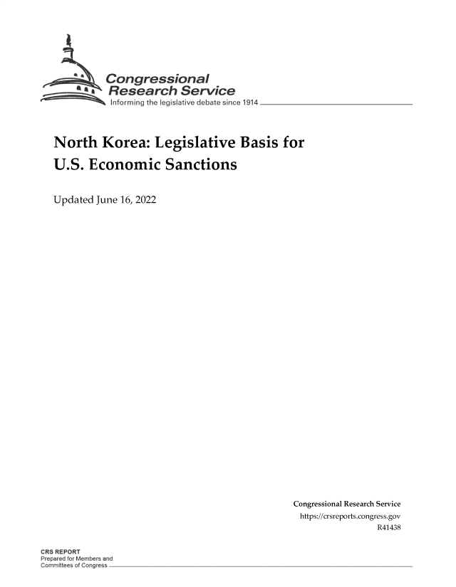 handle is hein.crs/govehvy0001 and id is 1 raw text is: Congressional
Research Service
~~~ ~Informing the !egislative debate since 1914  _ ____

North Korea: Legislative Basis for
U.S. Economic Sanctions
Updated June 16, 2022

Congressional Research Service
https://crsreports.congress.gov
R41438

CRS REPORT


