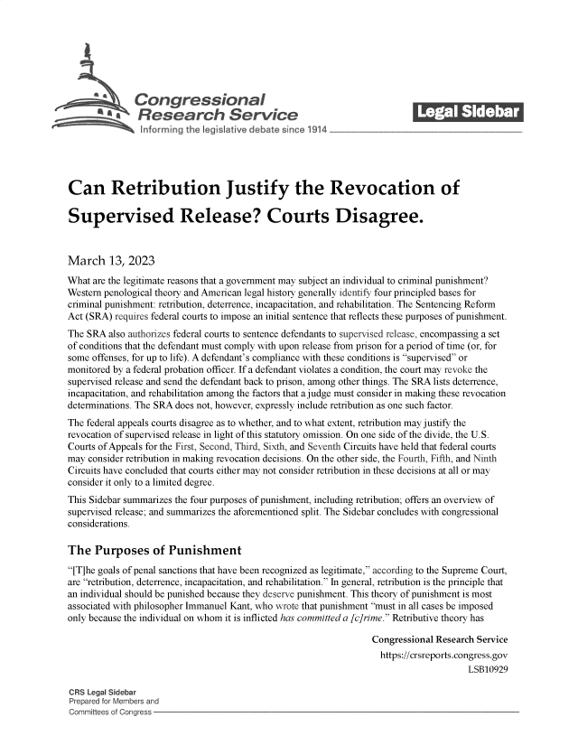 handle is hein.crs/govekwd0001 and id is 1 raw text is: Con gressionaI
R~fesearch Service
Can Retribution Justify the Revocation of
Supervised Release? Courts Disagree.
March 13, 2023
What are the legitimate reasons that a government may subject an individual to criminal punishment?
Western penological theory and American legal history generally identify four principled bases for
criminal punishment: retribution, deterrence, incapacitation, and rehabilitation. The Sentencing Reform
Act (SRA) requires federal courts to impose an initial sentence that reflects these purposes of punishment.
The SRA also authorizes federal courts to sentence defendants to supervised release, encompassing a set
of conditions that the defendant must comply with upon release from prison for a period of time (or, for
some offenses, for up to life). A defendant's compliance with these conditions is supervised or
monitored by a federal probation officer. If a defendant violates a condition, the court may revoke the
supervised release and send the defendant back to prison, among other things. The SRA lists deterrence,
incapacitation, and rehabilitation among the factors that a judge must consider in making these revocation
determinations. The SRA does not, however, expressly include retribution as one such factor.
The federal appeals courts disagree as to whether, and to what extent, retribution may justify the
revocation of supervised release in light of this statutory omission. On one side of the divide, the U.S.
Courts of Appeals for the First, Second, Third, Sixth, and Seventh Circuits have held that federal courts
may consider retribution in making revocation decisions. On the other side, the Fourth, Fifth, and Ninth
Circuits have concluded that courts either may not consider retribution in these decisions at all or may
consider it only to a limited degree.
This Sidebar summarizes the four purposes of punishment, including retribution; offers an overview of
supervised release; and summarizes the aforementioned split. The Sidebar concludes with congressional
considerations.
The Purposes of Punishment
[T]he goals of penal sanctions that have been recognized as legitimate, according to the Supreme Court,
are retribution, deterrence, incapacitation, and rehabilitation. In general, retribution is the principle that
an individual should be punished because they deserve punishment. This theory of punishment is most
associated with philosopher Immanuel Kant, who wrote that punishment must in all cases be imposed
only because the individual on whom it is inflicted has committed a [cjrime. Retributive theory has
Congressional Research Service
https://crsreports.congress.gov
LSB10929
CRS Legal Sidebar
Prepared for Members and
Committees of Congress


