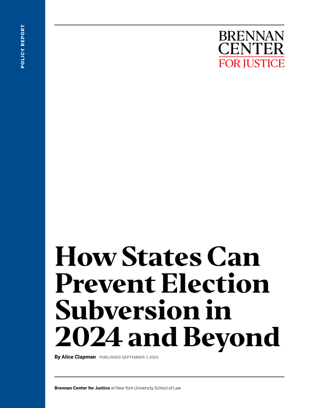 handle is hein.election/hwsscnpt0001 and id is 1 raw text is:                       BRENNAN
                      CENTER








How States Can
Prevent Election
Subversion in
2024 and Beyond
By Alice Clapman  PUBLISHEDSETE E 7 2-23


Brennan Center for Justice at New York University School of Law


