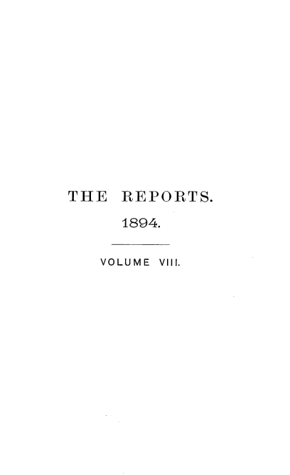 handle is hein.engrep/rptsmws0008 and id is 1 raw text is: THE

REPORTS.

1894.

VOLUME  VIII.


