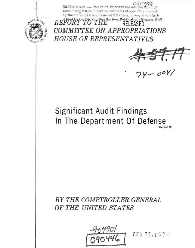 handle is hein.gao/gaobaaahp0001 and id is 1 raw text is: 

AUK  RELEASED
COMMITTEE ON APPROPRIATIONS
HO USE OF REPRESENTA TIVES


Significant Audit Findings
In The Department Of Defense
                          B.106190


BY
OF


THE COMPTROLLER GENERAL
THE UNITED STATES


oy/


F E 2 1


Eo q noq q: :]


