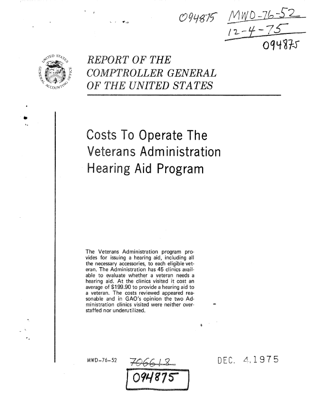 handle is hein.gao/gaobaaapq0001 and id is 1 raw text is: 

09qe-15-


REPORT OF THE

COMPTROLLER GENERAL

OF THE UNITED S TA TES


Costs To Operate The

Veterans Administration

Hearing Aid Program












The Veterans Administration program pro-
vides for issuing a hearing aid, including all
the necessary accessories, to each eligible vet-
eran. The Administration has 45 clinics avail-
able to evaluate whether a veteran needs a
hearing aid. At the clinics visited it cost an
average of $199.90 to provide a hearing aid to
a veteran. The costs reviewed appeared rea-
sonable and in GAO's opinion the two Ad-
ministration clinics visited were neither over-
staffed nor underutilized.


DEC. 4l, 1975


m/Voh0n-


MWD-76-52


ICCo D  S \


