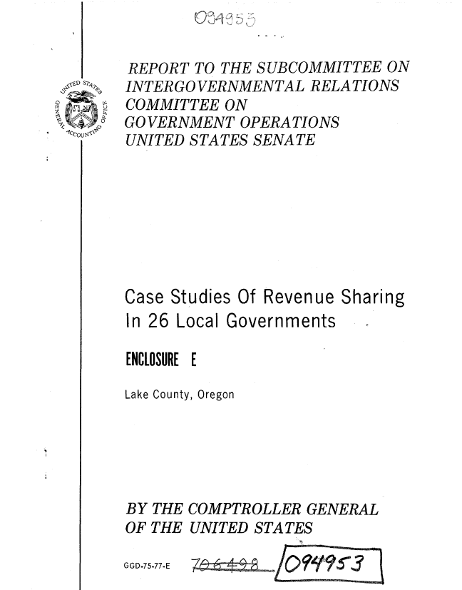 handle is hein.gao/gaobaaart0001 and id is 1 raw text is: 


REPORT TO THE SUBCOMMITTEE ON
INTER GO VERNMENTAL RELATIONS
COMMITTEE ON
GO VERNMENT OPERA TIONS
UNITED STATES SENATE


Case Studies Of


In 26 Local


Revenue Sharing


Governments


ENCLOSURE E

Lake County, Oregon


BY
OF


THE COMPTROLLER GENERAL
THE UNITED STATES


GGD-75-77-E


