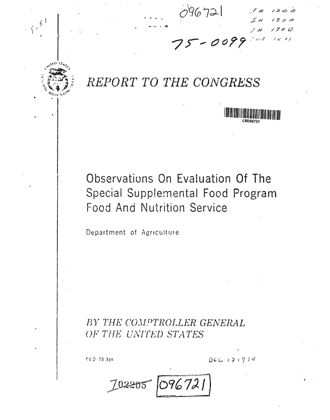 handle is hein.gao/gaobaaavl0001 and id is 1 raw text is: dq (0


/Ck //


et,


Special Supplement
Food And Nutrition


at Food Program
Service


Department


of Agriculture


B Y THE COMPTROLLER GENERAL
OFTHE' LJNWITLD STA TES

[D -75 310            DILC- i


o~44~7


4. ,*


REPORT TO THE CONGRESS


                            LM096721





Observations On Evaluation Of The


    /-~c~4~
~fA9 /3~z~ ~


