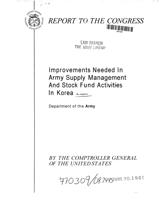 handle is hein.gao/gaobaaeaf0001 and id is 1 raw text is: 

RE[1T'


Imp


9ORT TO THE CC


    rE  ARdReA


rovemnents Needed


)NGRESS


In


Army Supply Management
And Stock Fund Activities
In Korea .-,,6631
Department of the Army






BY THE COMPTROLLER GENERAL
OF THE UNITED STA TES


V7030


7i/V/5J UfE 30, 196£S


~#~D S7~


I f A


