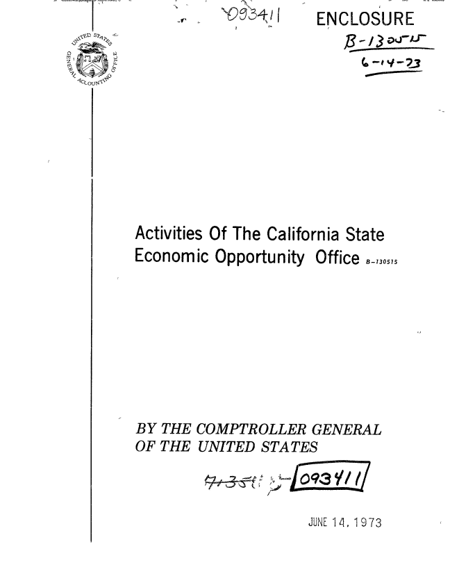 handle is hein.gao/gaobaaesr0001 and id is 1 raw text is: 
I


Activities Of The California State


Economic


Opportunity 0


ffice - ,130515


BY THE COMPTROLLER GENERAL
OF THE UNITED STATES

                  0-j93 YI


JUNE 14,  973


ENCLOSURE


