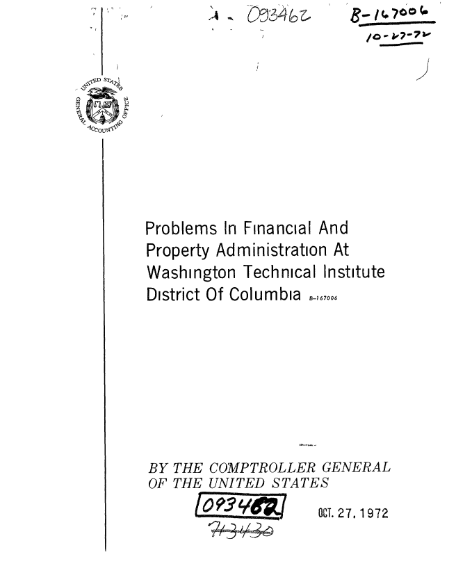 handle is hein.gao/gaobaaetk0001 and id is 1 raw text is: Il


N -


Problems In


Financial


Property Administration At


Washington


Technical


Institute


District Of Columbia


B-7 67006


THE COMPTROLLER GENERAL
THE UNITED STATES


OCT. 27, 1 972


And


BY
OF


109'3
        IBM,


/0 -


