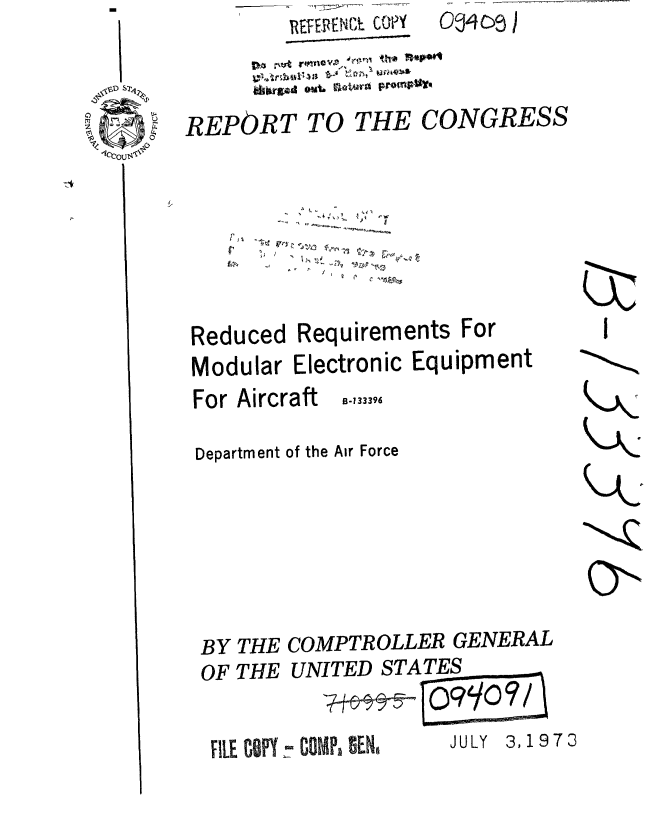 handle is hein.gao/gaobaaewq0001 and id is 1 raw text is: EFERENI.  COlY


o0045)


REPORT TO THE CONGRESS






Reduced Requirements For
Modular Electronic Equipment


For Aircraft


B-133396


Department of the Air Force


(Q.


BY THE COMPTROLLER GENERAL
OF THE UNITED STATES

FILE CY l- OMP, WEN JULY 3,1973


