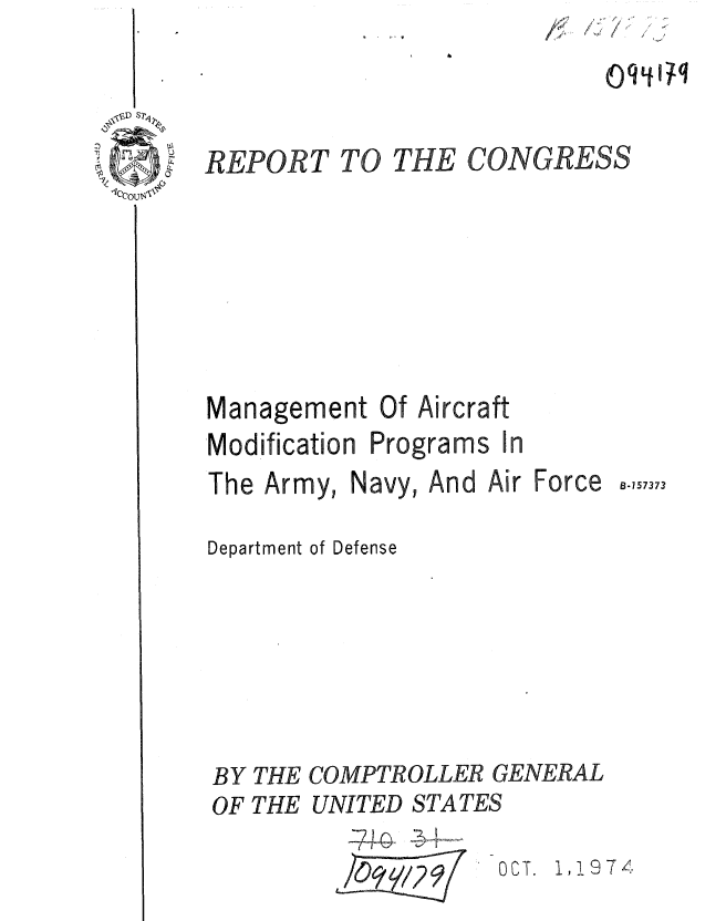 handle is hein.gao/gaobaaeyu0001 and id is 1 raw text is: /


4/ 7
~qL~q


CONGRESS


Management Of Aircraft


Modification


The Army, Navy, And Air


B-157373


Department of Defense





BY THE COMPTROLLER GENERAL
OF THE UNITED STATES


~4,1  .


OCT. 1,!974


REPORT


TO THE


Programs


Force


