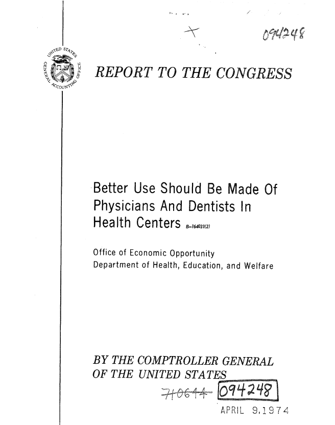 handle is hein.gao/gaobaafaz0001 and id is 1 raw text is: 


REPORT TO


THE


.Better Use


Office of Economic Opportunity
Department of Health, Education, and Welfare





BY THE COMPTROLLER GENERAL


Should Be Made Of


Physicians And Dentists In


Health


Centers B-,6403,(2


OF THE


UNITED STATES

              APRIL 9,1974


0,c4,xti q


CONGRESS


