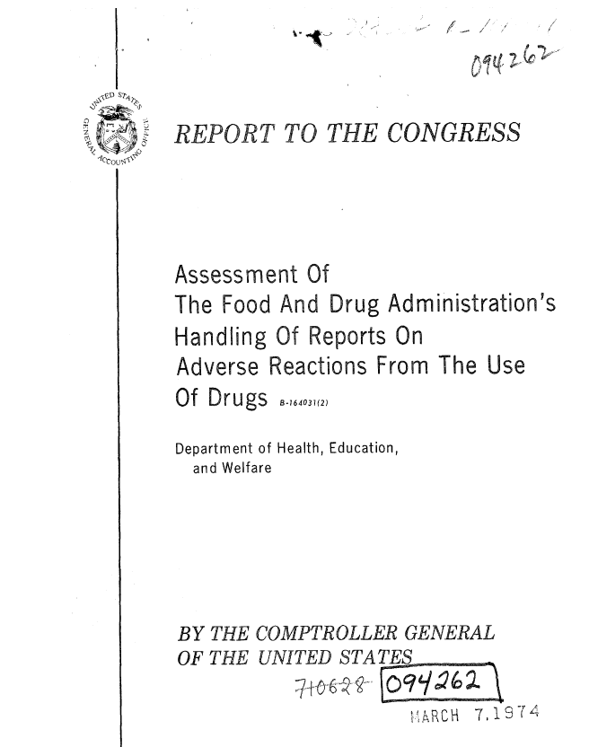 handle is hein.gao/gaobaafbh0001 and id is 1 raw text is: (~- //
  ~q20~


CONGRESS


Assessment Of
The Food And Drug Administration's


Department of Health, Education,
  and Welfare





BY THE COMPTROLLER GENERAL


Handling
Adverse


Reactions


B-164031(2)


OF THE


UNITED STATES


TO THE


REPORT


Of Drugs


Of Reports On


From The Use


