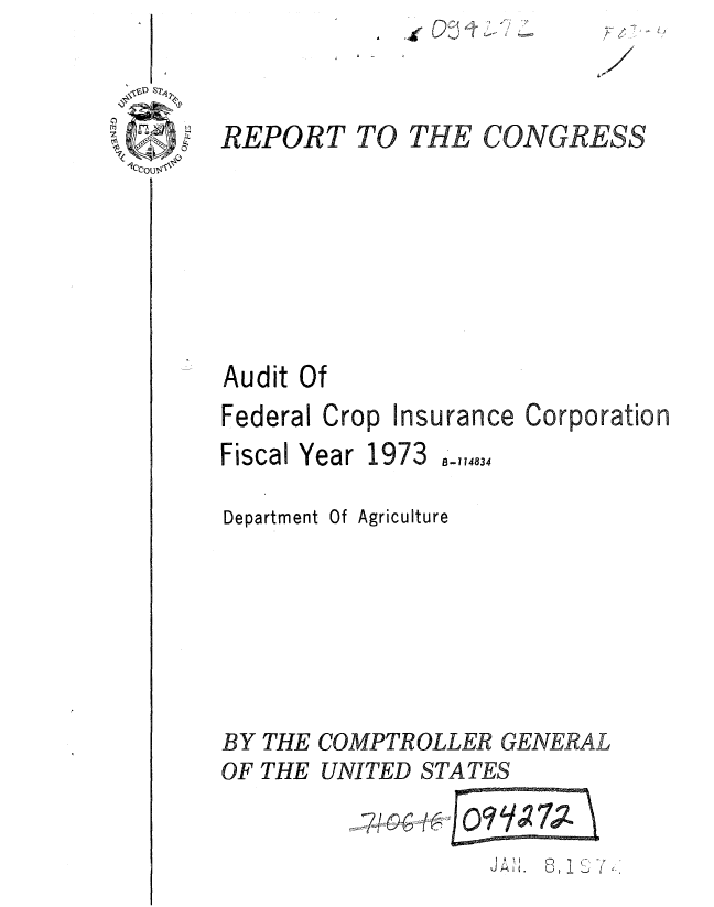 handle is hein.gao/gaobaafbn0001 and id is 1 raw text is: ~~rO5~


REPORT TO


THE CONGRESS


Audit Of
Federal Crop Insurance Corporation


Fiscal Year


1973 8 -114834


Department Of Agriculture





BY THE COMPTROLLER GENERAL
OF THE UNITED STATES

                   J41'.  8,  L


