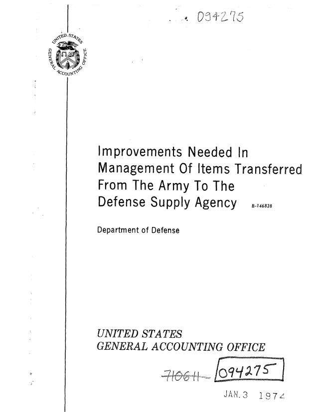 handle is hein.gao/gaobaafbq0001 and id is 1 raw text is:       (
*       1 2


Improvements N


eeded


In


Management Of Items Transferred
From The Army To The


Defense Supply


Agency


Department of Defense







UNITED STATES
GENERAL ACCOUNTING OFFICE


IN I,7z


B-146828


J A. 3


