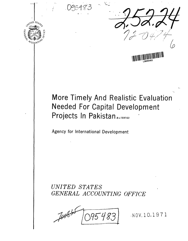 handle is hein.gao/gaobaafef0001 and id is 1 raw text is: 











More Timely And Realistic Evaluation
Needed For Capital Development


Projects


In PakistanB_,,.


Agency for International Development






UNITED STATES
GENERAL ACCOUNTING OFFICE


. ,OV. 10, 197 1


