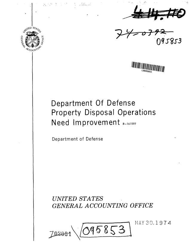 handle is hein.gao/gaobaafpx0001 and id is 1 raw text is: K f


Oqs?43


Department Of


Property Disposal


Defense


Operations


Need  Improvement B-,7,150

Department of Defense






UNITED STATES
GENERAL ACCOUNTING OFFICE

                      'AY 30, 1974


