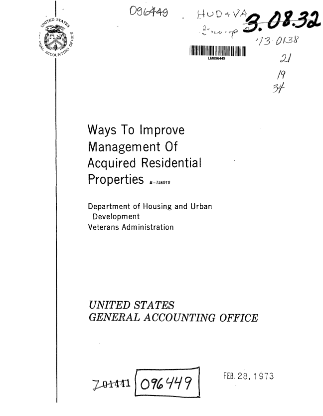 handle is hein.gao/gaobaaghk0001 and id is 1 raw text is: ,~D S2~.


 / j  t)O


LM096449


Ways


To Improve


Management Of
Acquired Residential


Properties


B-756010


Department of Housing and Urban
Development
Veterans Administration






UNITED STATES
GENERAL ACCOUNTING OFFICE


0N%


FEB. 28, 1973


0 04-0


Q UVA'


7,04-4-11



