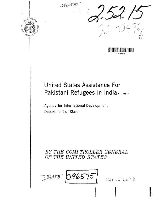 handle is hein.gao/gaobaaglj0001 and id is 1 raw text is: 

!,D

7


LM096575


United


States Assistance For


Pakistani Refugees In India-,73651

Agency for International Development
Department of State


BY THE


COMPTROLLER GENERAL


OF THE UNITED STATES


~25-


r 1 AY  10, 1 1 7A  2


      --. .~j ,r
I      K-'    K7~'
               6


-1


