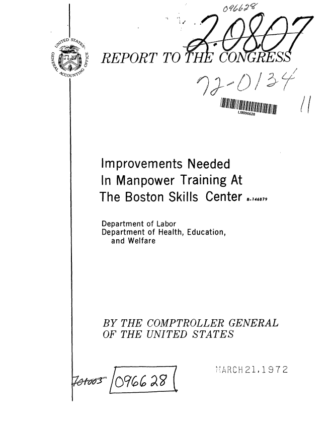 handle is hein.gao/gaobaagnk0001 and id is 1 raw text is: 


REPORT


-. /2 /


Improvements


Needed


In Manpower Training At


The Boston Skills


Center .,14,,


Department of Labor
Department of Health, Education,
  and Welfare




BY THE COMPTROLLER GENERAL
OF THE UNITED STATES

                   iAR C H 2 1, 1 9 7 2
 /O6~ (


TO


9


