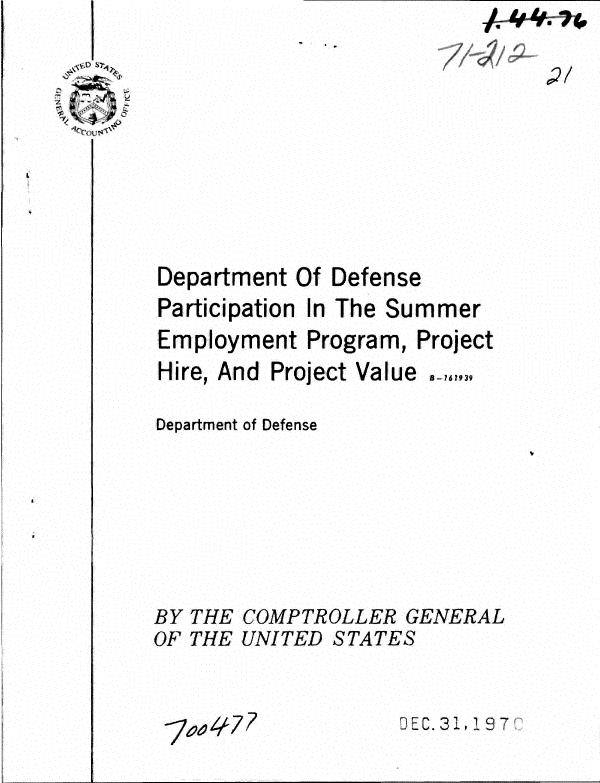 handle is hein.gao/gaobaagwk0001 and id is 1 raw text is: 
/ ~
        -' I


Department Of
Participation In


Defense
The Summer


Employment Program, Project


Hire, And Project


Value


Department of Defense






BY THE COMPTROLLER GENERAL
OF THE UNITED STATES


DEC. 31,197


is- ?6 1939


-16w z7k 7 ?


