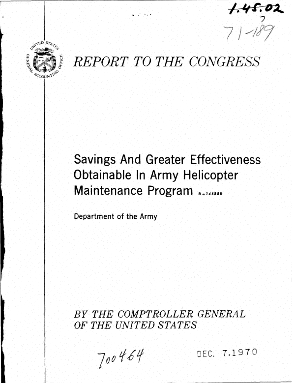 handle is hein.gao/gaobaagwp0001 and id is 1 raw text is: 



:     REPOR T TO THE CONGRS


Savings


And Greater


Effectiveness


Obtainable In Army Helicopter


8-146888


Department of the Army


THE COMPTROLLER GENERAL
THE UNITED STATES


g~e T~I97C


Maintenance Program


BY
OF


--- 7
o


