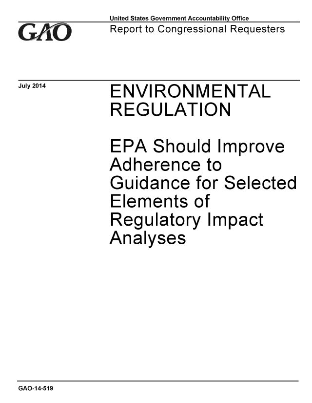 handle is hein.gao/gaobaaidb0001 and id is 1 raw text is: 
GAOjL


July 2014


United States Government Accountability Office
Report to Congressional Requesters


ENVIRONMENTAL
REGULATION


EPA Should I
Adherence to
Guidance for
Elements of
Regulatory lr
Analyses


mprove


Se


ected


ipact


GAO-14-519



