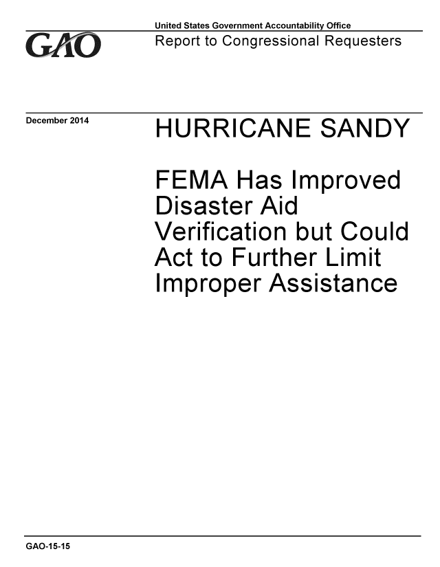 handle is hein.gao/gaobaaimv0001 and id is 1 raw text is: 
GAf O


December 2014


United States Government Accountability Office
Report to Congressional Requesters


HURRICANE SANDY


FEMA Has Improved
Disaster Aid
Verification but Could
Act to Further Limit
Improper Assistance


GAO-1 5-15


