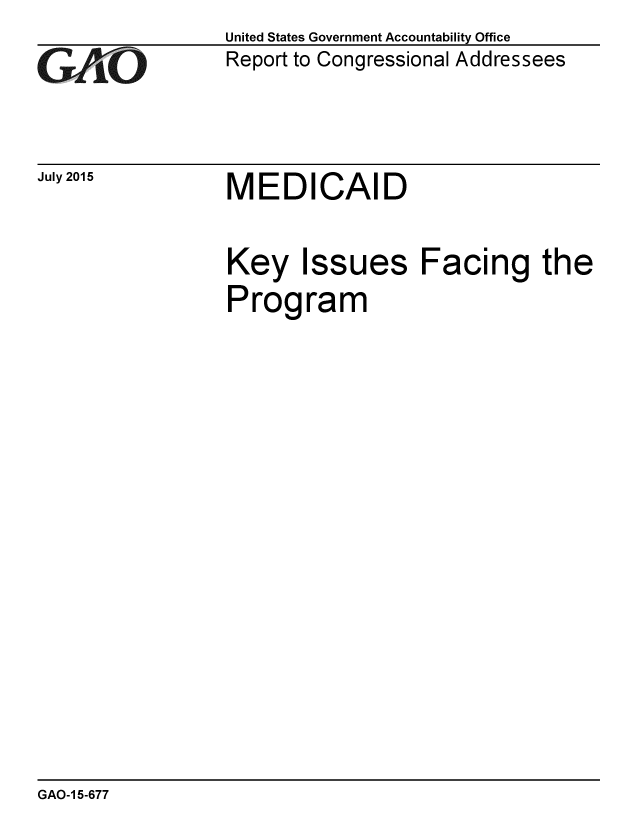 handle is hein.gao/gaobaajdx0001 and id is 1 raw text is: 
GA~'O


July 2015


United States Government Accountability Office
Report to Congressional Addressees


MEDICAID


Key Issues Facing the
Program


GAO-1 5-677


