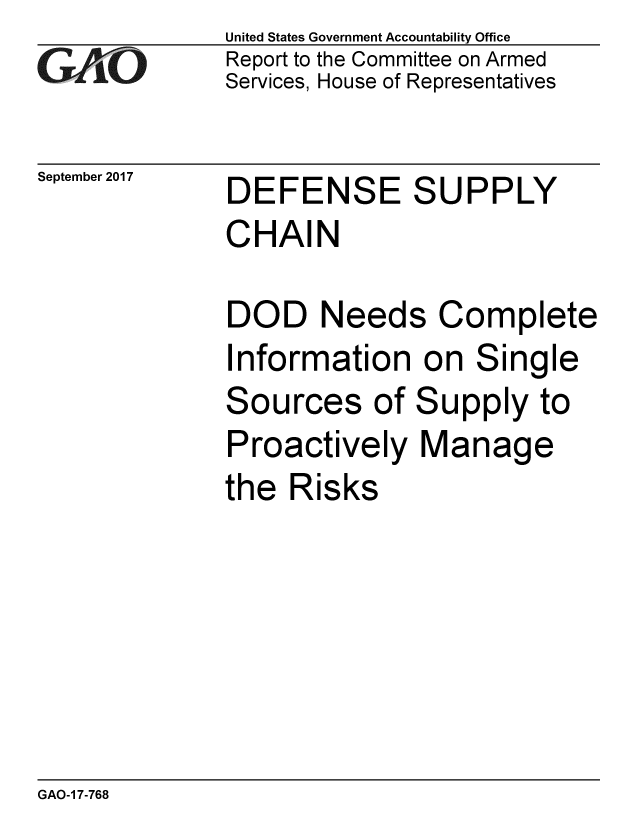handle is hein.gao/gaobaaleo0001 and id is 1 raw text is: United States Government Accountability Office
Report to the Committee on Armed
Services, House of Representatives


DEFENSE SUPPLY
CHAIN


DOD Need!
Information
Sources of
Proactively
the Risks


s Complete
on Single
Supply to
Manage


GAO-1 7-768


GAiO


September 2017


