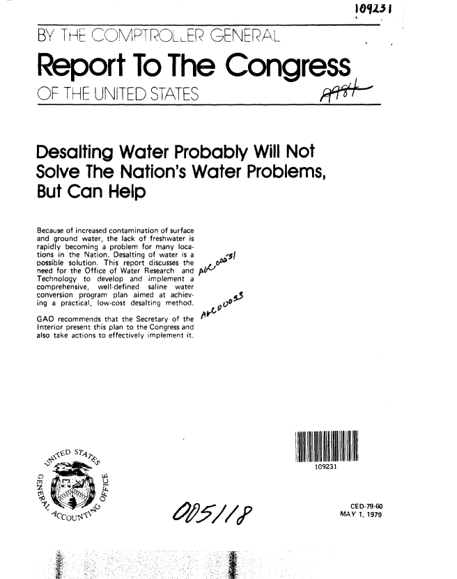 handle is hein.gao/gaobaazbz0001 and id is 1 raw text is: 


BY THr WOMPTROL ER GENERAL



Report To The Congress


OF THE UNITED STATES


Desalting Water Probably Will Not

Solve The Nation's Water Problems,

But Can Help


Because of increased contamination of surface
and ground water, the lack of freshwater is
rapidly becoming a problem for many loca-
tions in the Nation. Desalting of water is a
possible solution. This report discusses the
need for the Office of Water Research and
Technology to develop and implement a
comprehensive, well-defined  saline  water
conversion program plan aimed at achiev-
ing a practical, low-cost desalting method.

GAO recommends that the Secretary of the
Interior present this plan to the Congress and
also take actions to effectively implement it.


0 .l 51


I ~llkllktl~1111 I  tIi
  109231



         CED-79-60
       MAY 1, 1979


0v1: /Ia


