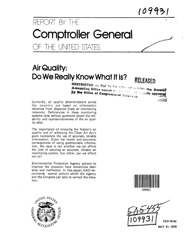 handle is hein.gao/gaobaazmk0001 and id is 1 raw text is: 




REPORT BY THE


Comptroller General


OF THE UNITED STATES


Air Quality:

Do We Really Know What It Is?


                       A~couing oflce                             fh  Geei
                       py ,%e office of C.gres..a.  .     V     dfic +*e--.--jlf


Currently, air quality determinations across
the country are based on information
obtained from disparate State air monitoring
networks. Deficiencies in these monitoring
systems raise serious questions about the reli-
ability and representativeness of the air qual-
ity data.

The importance of knowing the Nation's air
quality and of achieving the Clean Air Act's
goals necessitate the use of accurate, reliable
information. Given the health and economic
consequences of using questionable informa-
tion, the issue is not whether we can afford
the cost of assuring an accurate, reliable air
monitoring system, but rather, can we afford
not to?


Environmental Protection Agency actions to
improve the situation have sometimes been
slow and ineffective. In this report, GAO rec-
ommends several actions which the Agency
and the Congress can take to correct the situa-
tion.


109931


0

t~1


1w            i A  CE D-


9-84


IvI,~I JI ~g:


