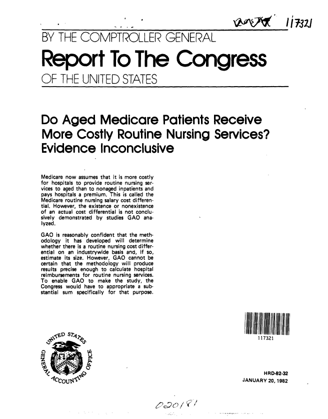handle is hein.gao/gaobabcuz0001 and id is 1 raw text is: 




BY THE COMPTROLLER GENERAL


Report To The Congress

OF THE UNITED STATES





Do Aged Medicare Patients Receive

More Costly Routine Nursing Services?

Evidence Inconclusive



Medicare now assumes that it is more costly
for hospitals to provide routine nursing ser-
vices to aged than to nonaged inpatients and
pays hospitals a premium. This is called the
Medicare routine nursing salary cost differen-
tial. However, the existence or nonexistence
of an actual cost differential is not conclu-
sively demonstrated by studies GAO ana-
lyzed.

GAO is reasonably confident that the meth-
odology it has developed will determine
whether there is a routine nursing cost differ-
ential on an industrywide basis and, if so,
estimate its size. However, GAO cannot be
certain that the methodology will produce
results precise enough to calculate hospital
reimbursements for routine nursing services.
To enable GAO to make the study, the
Congress would have to appropriate a sub-
stantial sum specifically for that purpose.





     ' v S7.III                                               11 73211111 1111





                                                                HRD-82-32
                 1CCO1JJANUARY 20, 1982


