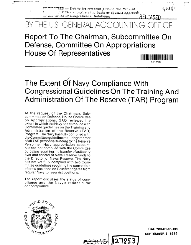 handle is hein.gao/gaobabfgs0001 and id is 1 raw text is: 





BY THE US, GENERAL ACCOUNTING OFF CE


Report To The Chairman, Subcommittee On

Defense, Committee On Appropriations

House Of Representatives

                                                     LM127853





The Extent Of Navy Compliance With

Congressional Guidelines On The Training And

Administration Of The Reserve (TAR) Program


At the request of the Chairman, Sub-
committee on Defense, House Committee
on Appropriations, GAO reviewed the
extent to which the Navy has complied with
Committee guidelines on the Training and
Administration of the Reserve (TAR)
Program. The Navy hasfully complied with
the Committee guideline requiring transfer
of all TAR personnel funding to the Reserve
Personnel, Navy appropriation account,
but has not complied with the Committee
guideline requiring the transfer of authority
over and control of Naval Reserve funds to
the Director of Naval Reserve. The Navy
has not yet fully complied with two Com-
mittee guidelines requiring the conversion
of crew positions on Reserve frigates from
regular Navy to reservist positions.

The report discusses the status of com-
pliance and the Navy's rationale for
noncompliance.


  ,, , D S744,1







                                                    GAO/NSIAD-85-139
             IoT75'                                SEPTEMBER 5,1985


