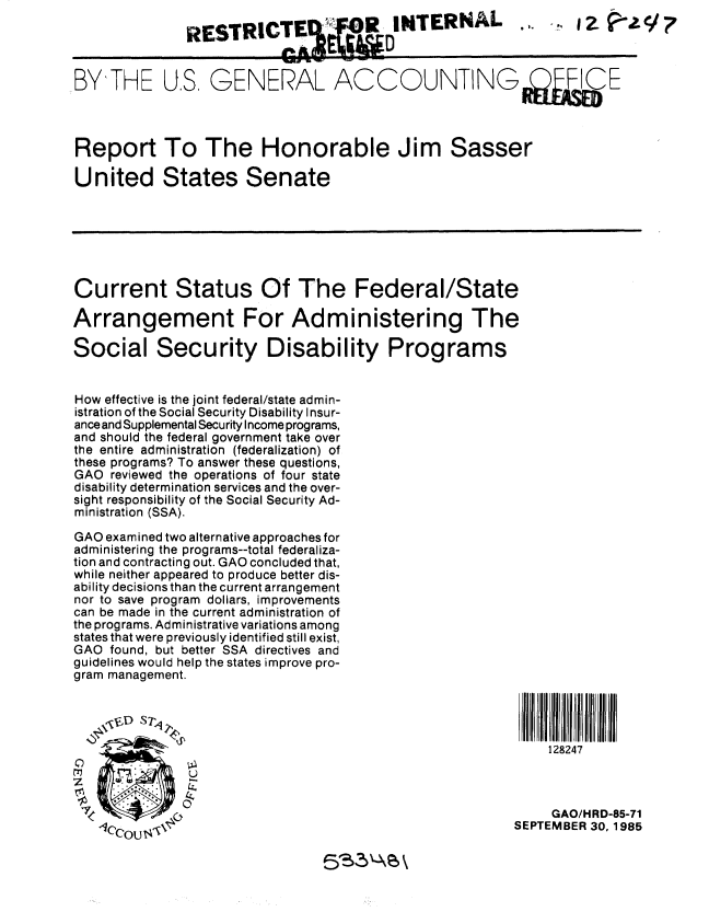 handle is hein.gao/gaobabfjv0001 and id is 1 raw text is: 

RESTRICT


BY'THE US, GENERAL ACCOUNTING                                 IE



Report To The Honorable Jim Sasser

United States Senate







Current Status Of The Federal/State

Arrangement For Administering The

Social Security Disability Programs


How effective is the joint federal/state admin-
istration of the Social Security Disability I nsur-
ance and Supplemental Security Income programs,
and should the federal government take over
the entire administration (federalization) of
these programs? To answer these questions,
GAO reviewed the operations of four state
disability determination services and the over-
sight responsibility of the Social Security Ad-
ministration (SSA).

GAO examined two alternative approaches for
administering the programs--total federaliza-
tion and contracting out. GAO concluded that,
while neither appeared to produce better dis-
ability decisions than the current arrangement
nor to save program dollars, improvements
can be made in the current administration of
the programs. Administrative variations among
states that were previously identified still exist,
GAO found, but better SSA directives and
guidelines would help the states improve pro-
gram management.




                                                          128247



   7  OS                                                   GAO/HRD-85-71
                '10cu K SEPTEMBER 30.,1985


5163AeS


