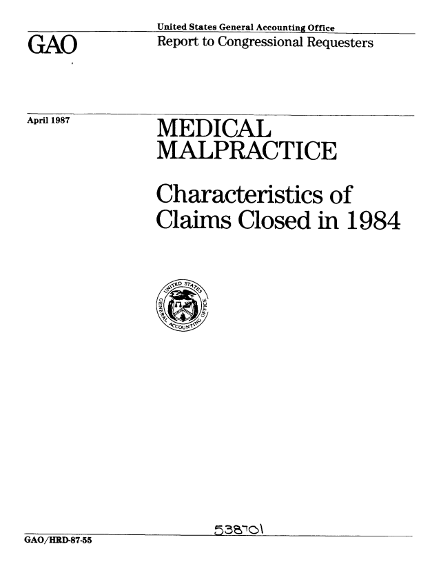 handle is hein.gao/gaobabfui0001 and id is 1 raw text is: 
GAO


April 1987


United States General Accounting Office
Report to Congressional Requesters


MEDICAL
MALPRACTICE


Characteristics of
Claims Closed in 1984


IIAO/HRD-87-55


n3i ;ICA


