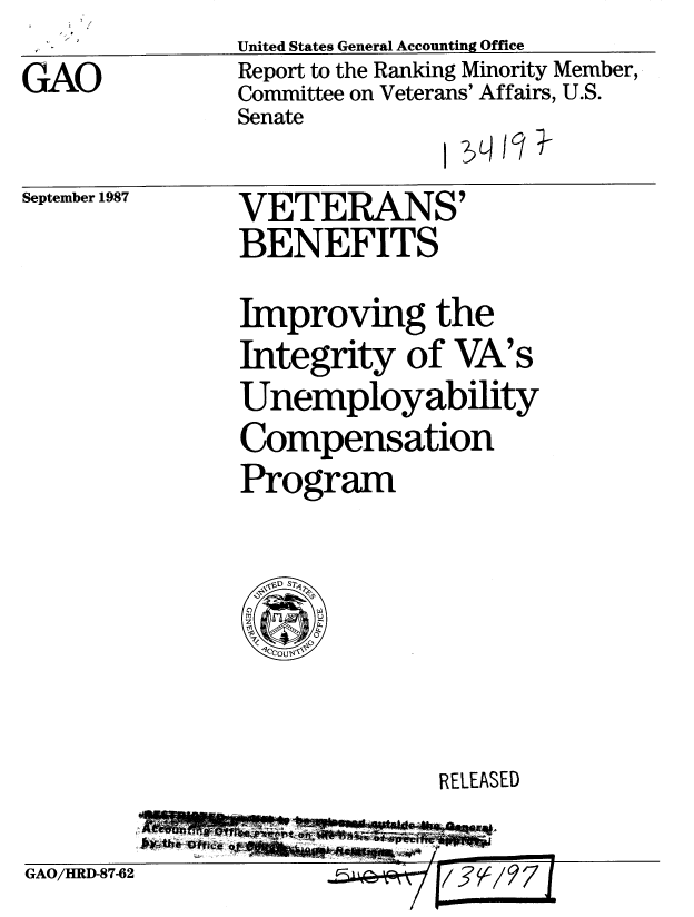 handle is hein.gao/gaobabfyb0001 and id is 1 raw text is: ,0  United States General Accounting Office
GAO            Report to the Ranking Minority Member,
               Committee on Veterans' Affairs, U.S.
               Senate


September 1987


VETERANS'
BENEFITS


Improving the
Integrity of VA's
Unemployability
Compensation
Program


RELEASED


GAO/HRD-87-62


