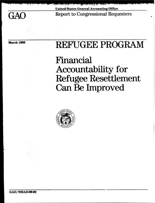 handle is hein.gao/gaobabgku0001 and id is 1 raw text is:               United States General Accounting Office
GAO           Report to Congressional Requesters


Marmh 1M


REFUGEE PROGRAM
Financial
Accountability for
Refugee Resettlement
Can Be Improved


GAO/NSIAUD89-92


