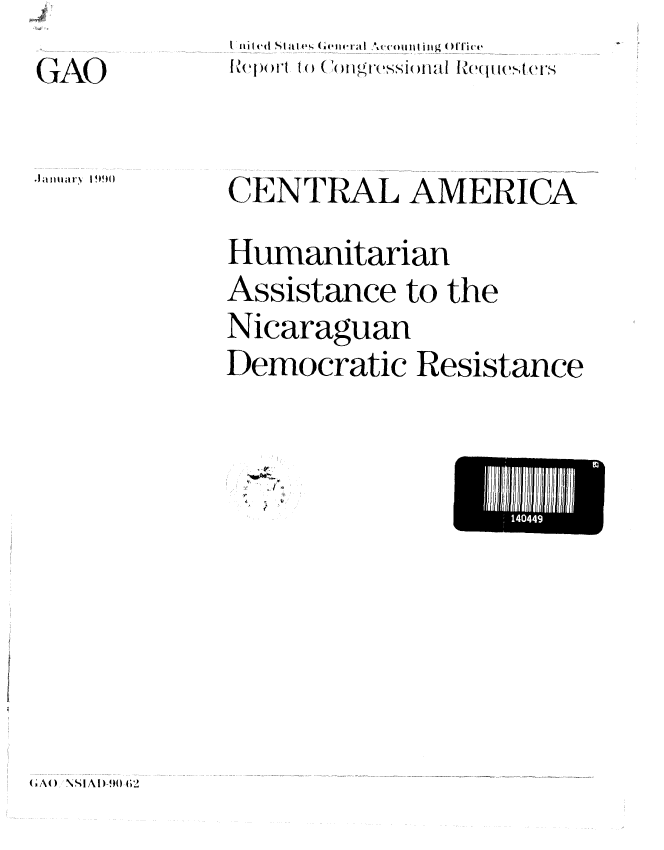 handle is hein.gao/gaobabgsk0001 and id is 1 raw text is: , l 'i t Slaw(Ael (eit  tiaI ',ccoill ti-g O(ff1ict


GAO


CENTRAL AMERICA
Humanitarian
Assistance to the
Nicaraguan
Democratic Resistance


149I 1


(AO NSIAI)962


+1l l-Nlx  I 990l


41. :


