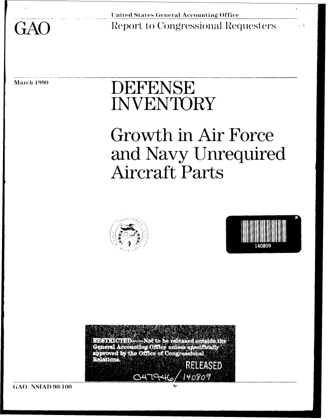 handle is hein.gao/gaobabgtq0001 and id is 1 raw text is:           U nited St ates General Ac'omifning Offive
          Ieport ,()  (iologres'sioFal Requeste(rS


''''DEFENSE
          INVENTRY
          Growth in Air Force
          and Navy Unrequired
          Aircraft Parts


IHE080


(,A() NSIAI)-,))- O0



