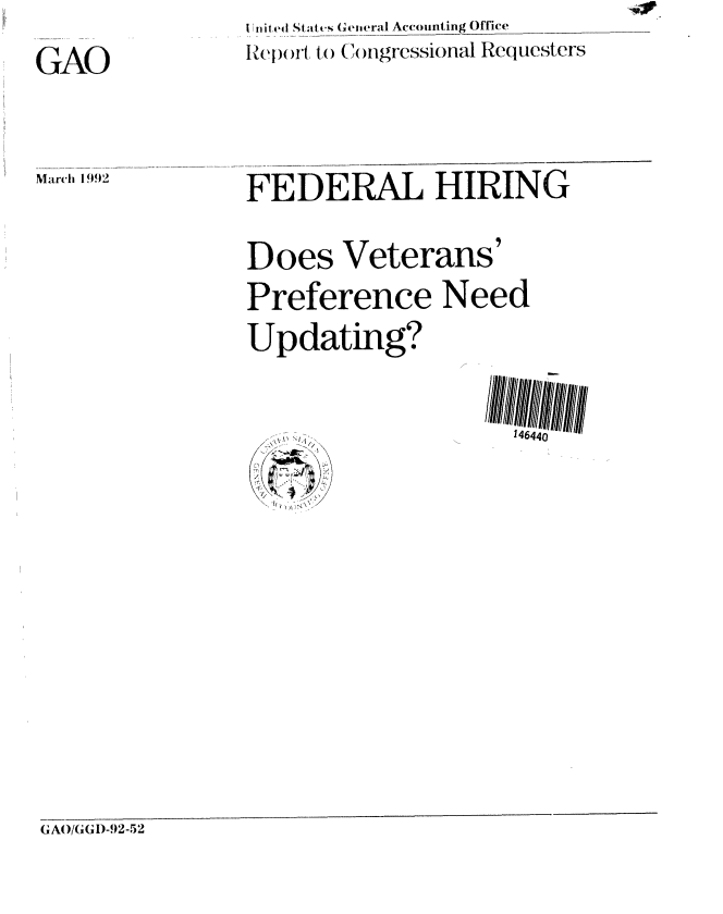 handle is hein.gao/gaobabhnh0001 and id is 1 raw text is:                 I nit ed States Geiteral Accounting Office-
GAO             I{ep)i, to (ngressional Requesters


March 1992


FEDERAL HIRING


Does Veterans'
Preference Need
Updating?

                    146.


(GAO/G(GID-92-52



