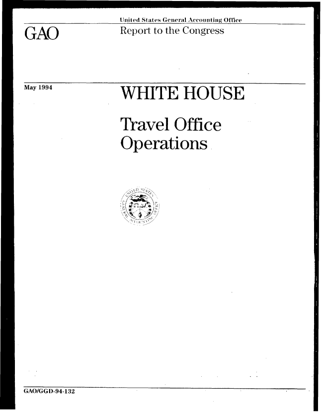 handle is hein.gao/gaobabicg0001 and id is 1 raw text is: 
GAO


May 1994


United States General Accounting Office
Report to the Congress


WHITE HOUSE

Travel Office
Operations


GAO/GGD-94-132


