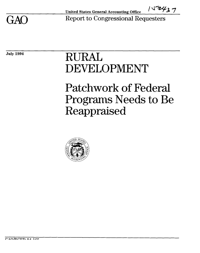 handle is hein.gao/gaobabidr0001 and id is 1 raw text is:               United States General Accounting Office
GAO           Report to Congressional Requesters


July 1994


RURAL
DEVELOPMENT


Patchwork of Federal
Programs Needs to Be
Reappraised


rl A rl M d10'  A Is -  L-



