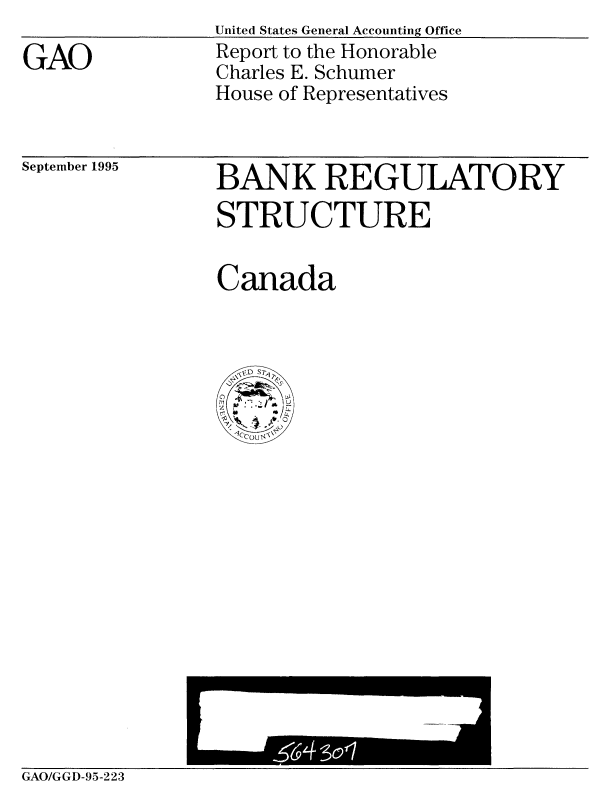 handle is hein.gao/gaobabijd0001 and id is 1 raw text is: United States General Accounting Office
Report to the Honorable
Charles E. Schumer
House of Representatives


September 1995


BANK REGULATORY
STRUCTURE


Canada


GAO/GGD-95-223


GAO


