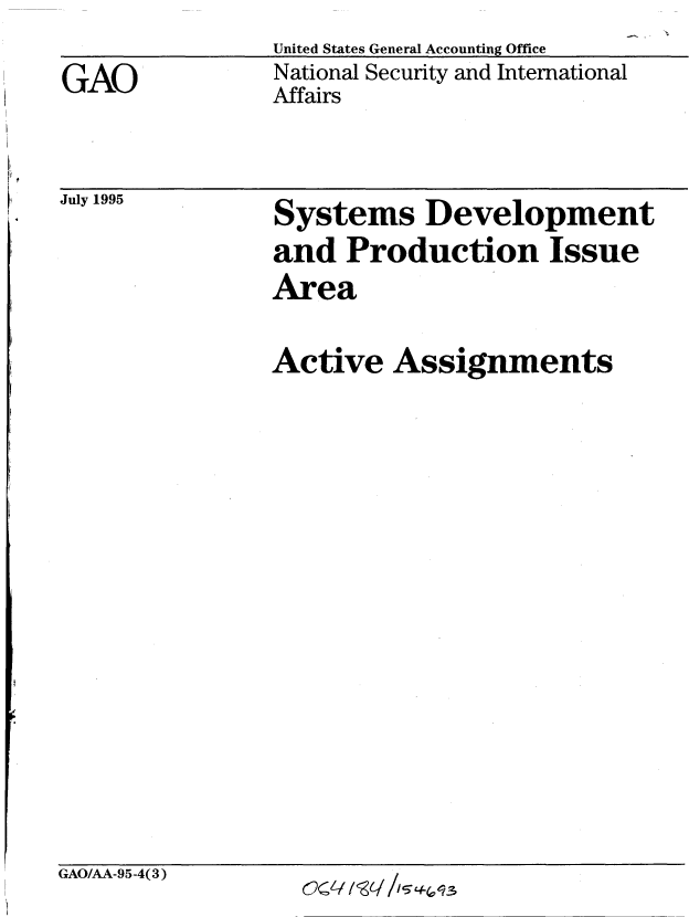 handle is hein.gao/gaobabljo0001 and id is 1 raw text is: United States General Accounting Office
National Security and International
Affairs


July 1995


Systems Development
and Production Issue
Area


Active Assignments


GAO/AA-95-4(3)


GAO


