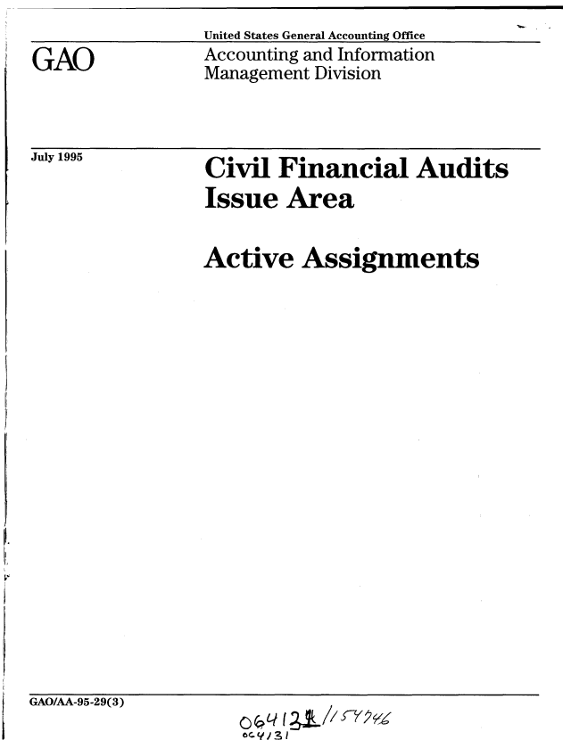 handle is hein.gao/gaobablkn0001 and id is 1 raw text is: 

GAO


United States General Accounting Office
Accounting and Information
Management Division


July 1995


Civil Financial Audits


Civil Financial Audits
Issue Area


Active Assignments


GAO/AA-95-29(3)


8C.L/,i3j


