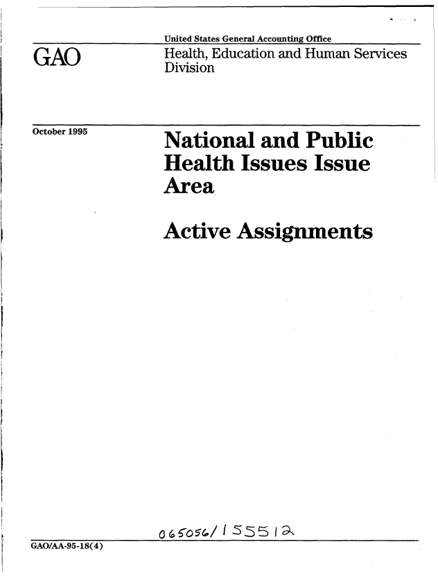handle is hein.gao/gaobabllu0001 and id is 1 raw text is: 

GAO


United States General Accounting Office
Health, Education and Human Services
Division


October 1995


GAO/AA-95-18(4)


National and Public
Health Issues Issue
Area


Active Assignments



