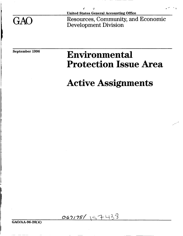handle is hein.gao/gaobablok0001 and id is 1 raw text is: 

GAO


United States General Accounting Office
Resources, Community, and Economic
Development Division


September 1996


Environmental
Protection Issue Area


                Active Assignments




















GAO/AA-96-20(4)


