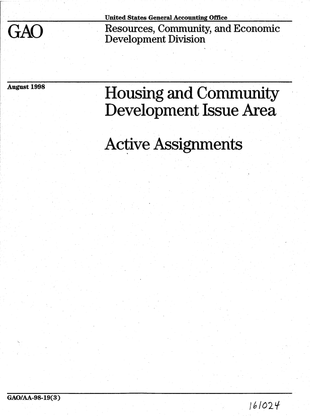handle is hein.gao/gaobablvj0001 and id is 1 raw text is: 

GAO


United States General Accounting Office
Resources, Community, and Economic
Development Division


August 1998


Housing and Community
Development Issue Area


Active Assignments


GAO/AA-98-19(3)


1610*2'


