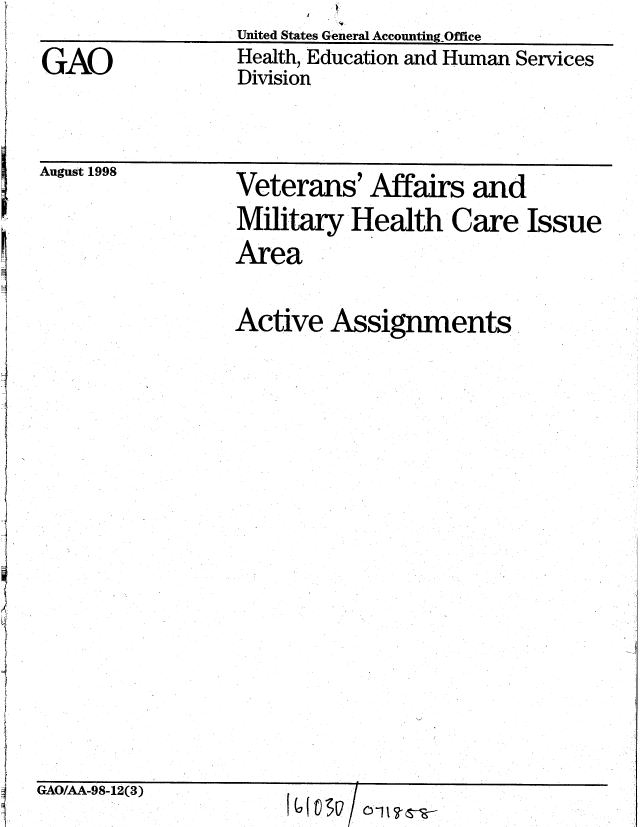 handle is hein.gao/gaobablvp0001 and id is 1 raw text is: United States G'eneral Accogmting-O~fce


GAO


Health, Education and Human Services
Division


August 1998


Veterans' Affairs and
Military Health Care Issue
Area


Active Assignments


GAO/AA-98-12(3)


0 11 19


