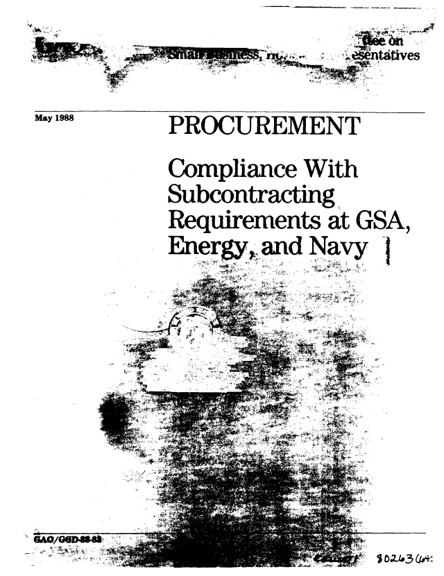 handle is hein.gao/gaobaboxr0001 and id is 1 raw text is: 


May 1988


PROCUREMENT
Compliance With
Subcontracting
Requirements at G
Energy, ,and Navy
      116;w2
   IT-.


}SA,
-1


6A10/GDasa
     ~ ,~-


